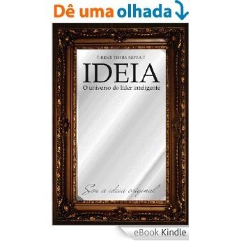Ideia, o universo do lider inteligente [eBook Kindle]