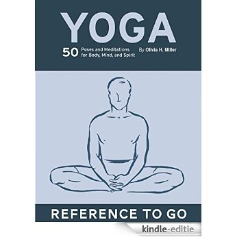 Yoga: Reference to Go: 50 Poses & Meditations for Body, Mind, & Spirit [Kindle-editie]
