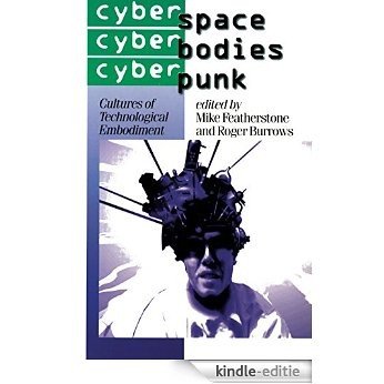 Cyberspace/Cyberbodies/Cyberpunk: Cultures of Technological Embodiment (Published in association with Theory, Culture & Society) [Print Replica] [Kindle-editie]