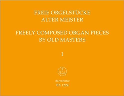 Freie Orgelstücke alter Meister 1: Freely composed Organ Pieces by old Masters 1