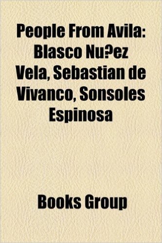 People from Avila: Blasco Nunez Vela, Sebastian de Vivanco, Sonsoles Espinosa