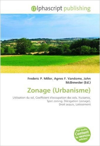 Télécharger Zonage (Urbanisme): Utilisation du sol, Coefficient d&#39;occupation des sols, Nuisance, Spot zoning, Dérogation (zonage), Droit acquis, Lotissement