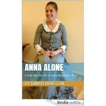 Anna Alone: A Look into the Life of Anna Magdalena Bach (English Edition) [Kindle-editie]