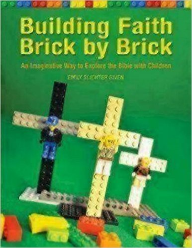 Building Faith Brick by Brick: An Imaginative Way to Explore the Bible with Children