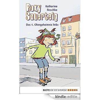 Roxy Sauerteig: Das 4. Obergeheimnis links. Band 1 (German Edition) [Kindle-editie]
