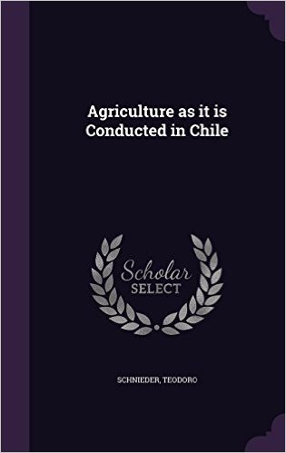 Agriculture as It Is Conducted in Chile