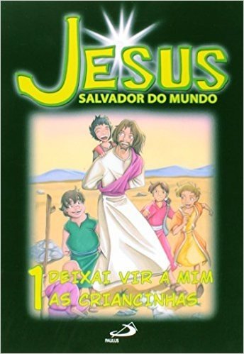 Jesus Salvador Do Mundo - V. 01 - Deixai Vir A Mim As Criancinhas