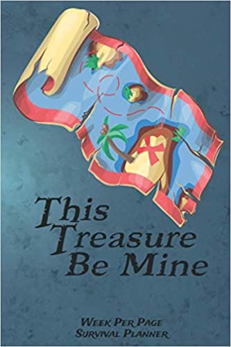 This Treasure Be Mine.: Weekly Undated Survival Planner Diary. (Preppers Survival Planner)