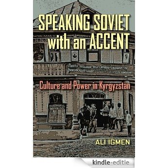 Speaking Soviet with an Accent: Culture and Power in Kyrgyzstan (Central Eurasia in Context) [Kindle-editie] beoordelingen