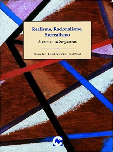 Realismo, Racionalismo, Surrealismo - Coleção Arte Moderna. Praticas Debates