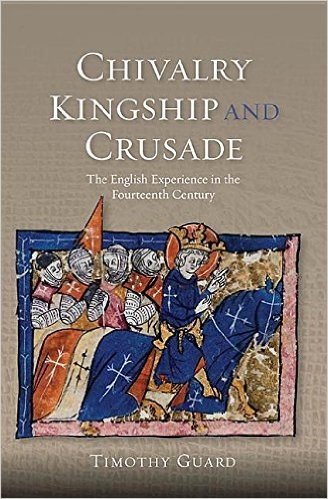 Chivalry, Kingship and Crusade: The English Experience in the Fourteenth Century