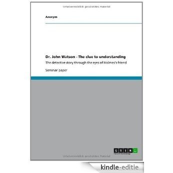 Dr. John Watson - The clue to understanding: The detective story through the eyes of Holmes's friend [Kindle-editie] beoordelingen