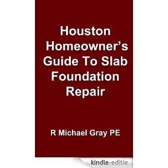 Houston Homeowner's Guide To Foundation Repair (English Edition) [Kindle-editie]