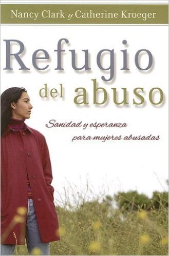 Refugio del Abuso: Sanidad y Esperanza Para Mujeres Abusadas / Refuge from Abuse