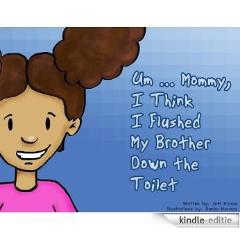 Um ... Mommy, I Think I Flushed My Brother Down The Toilet (English Edition) [Kindle-editie] beoordelingen