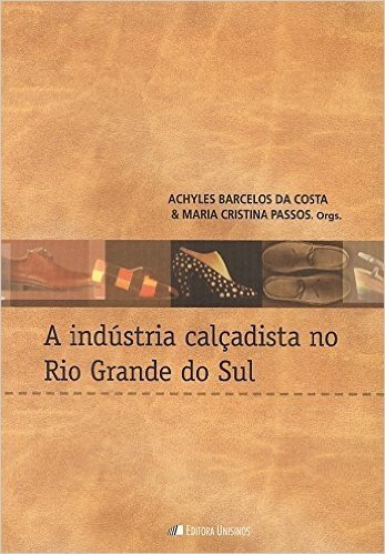 A Industria Calçadista no Rio Grande do Sul