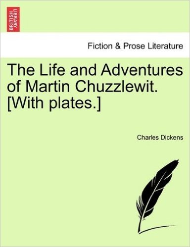The Life and Adventures of Martin Chuzzlewit. [With Plates.]