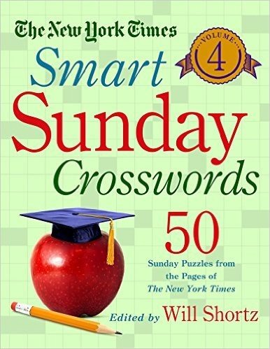 The New York Times Smart Sunday Crosswords Volume 4: 50 Sunday Puzzles from the Pages of the New York Times