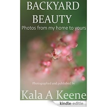 Backyard Beauty: A photo Ebook (Flowers 1) (English Edition) [Kindle-editie]