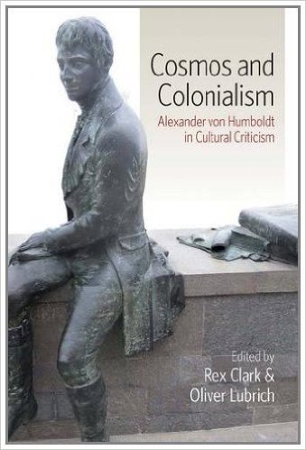 Cosmos and Colonialism: Alexander Von Humboldt in Cultural Criticism