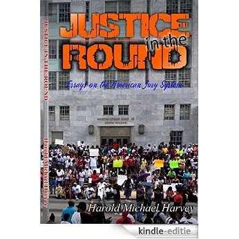 Justice in the Round: Essays on the American Jury System (English Edition) [Kindle-editie]