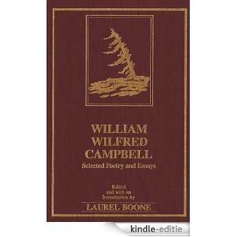 William Wilfred Campbell: Selected Poetry and Essays [Kindle-editie]