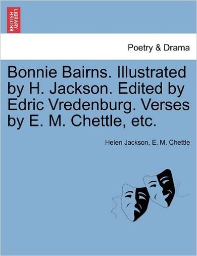 Bonnie Bairns. Illustrated by H. Jackson. Edited by Edric Vredenburg. Verses by E. M. Chettle, Etc.