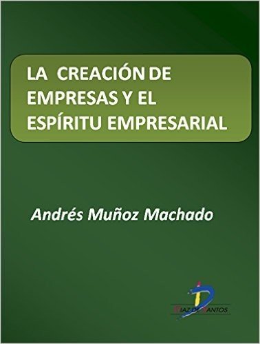La creación de empresas y el espíritu empresarial  (Este capítulo pertenece al libro La política industrial)