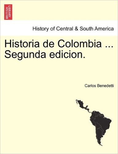 Historia de Colombia ... Segunda Edicion.