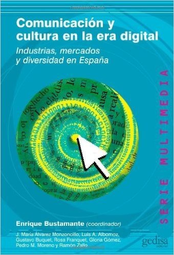 Comunicacion y Cultura En La Era Digital: Industrias, Mercados y Diversidad En Espa~na