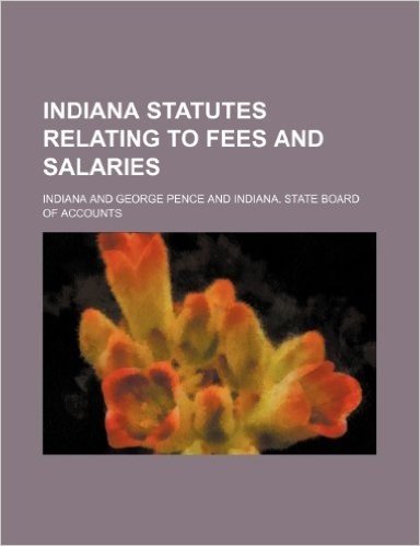 Indiana Statutes Relating to Fees and Salaries
