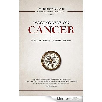 Waging War on Cancer: Dr. Pettit's Lifelong Quest to Find Cures (English Edition) [Kindle-editie]