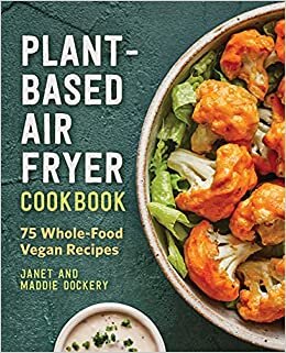 indir Plant-Based Diet Air Fryer Cookbook: 75 Whole-Food Vegan Recipes
