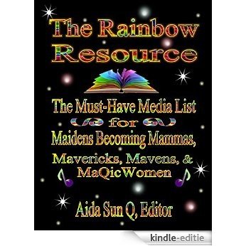 The Rainbow Resource: The Must Have Media List For Maidens Becoming Mammas, Mavericks, Mavens & MaQicWomen (English Edition) [Kindle-editie]