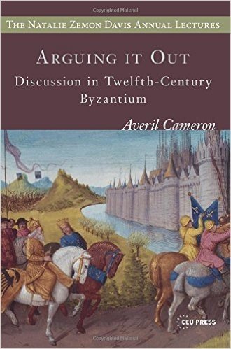 Arguing It Out: Discussion in Twelfth-Century Byzantium