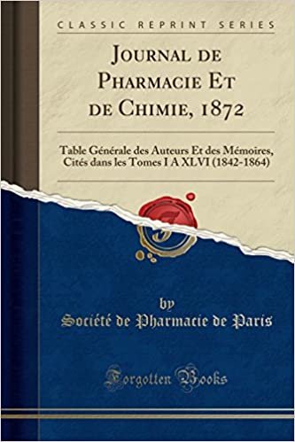 Journal de Pharmacie Et de Chimie, 1872: Table Générale des Auteurs Et des Mémoires, Cités dans les Tomes I A XLVI (1842-1864) (Classic Reprint)