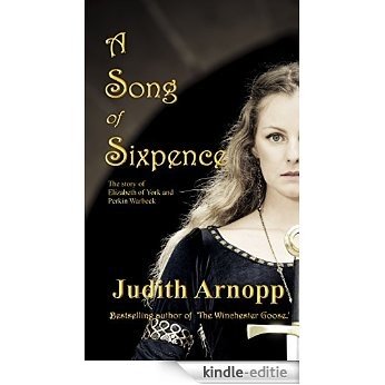 A Song of Sixpence: The Story of Elizabeth of York and Perkin Warbeck (English Edition) [Kindle-editie]