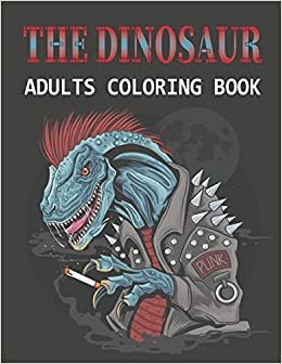 The Dinosaur Adults Coloring Book: An Adults Great Dinosaur Coloring Book with High Quality Illustrations
