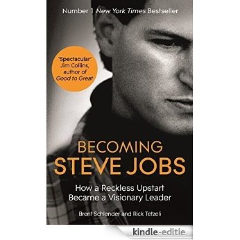 Becoming Steve Jobs: The evolution of a reckless upstart into a visionary leader (English Edition) [Kindle-editie]