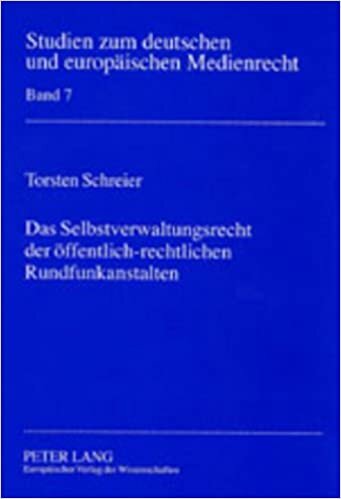 indir Das Selbstverwaltungsrecht der öffentlich-rechtlichen Rundfunkanstalten (Studien zum deutschen und europäischen Medienrecht, Band 7)