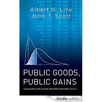 Public Goods, Public Gains: Calculating the Social Benefits of Public R&D [Kindle-editie]