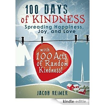 Crafts & Hobbies: 100 Days of Kindness - Spreading Happiness, Joy, and Love with 100 Acts of Random Kindness! (Crafts, Crafts & Hobbies, Hobbies) (English Edition) [Kindle-editie]