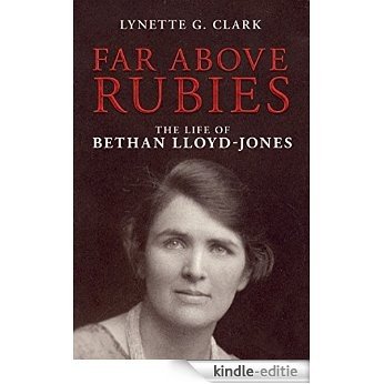 Far Above Rubies: The Life of Bethan Lloyd-Jones (English Edition) [Kindle-editie]