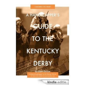 A Handicapper's Guide To The Kentucky Derby: Cracking the Derby (English Edition) [Kindle-editie]