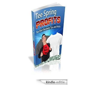 TeeSpring Profits - Tee Shirt Business Tips and Hints (English Edition) [Kindle-editie]
