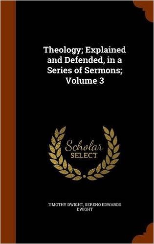 Theology; Explained and Defended, in a Series of Sermons; Volume 3