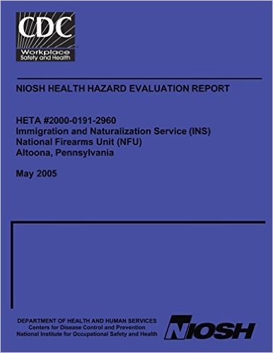 Niosh Health Hazard Evaluation Report Heta 2000-0191-2960: Immigration and Naturalization Service (Ins) National Fireams Unit (Nfu)Altoona, Pennsylvan