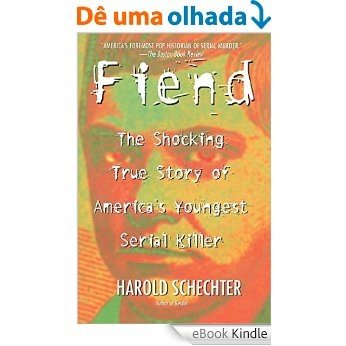 Fiend: The Shocking True Story Of Americas Youngest Seria (English Edition) [eBook Kindle]