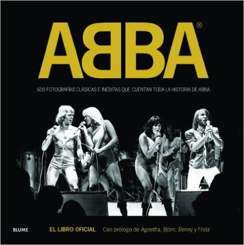 ABBA. 600 Fotografías Clásicas e Inéditas que Cuentan Toda la Historia de ABBA