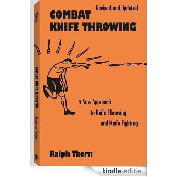 Combat Knife Throwing: A New Approach to Knife Throwing and Knife Fighting, Revised and Updated (illustrations) [Kindle-editie]